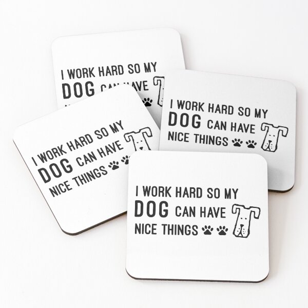 Item preview, I Work Hard So My Dog Can Have Nice Things designed and sold by tiam15.