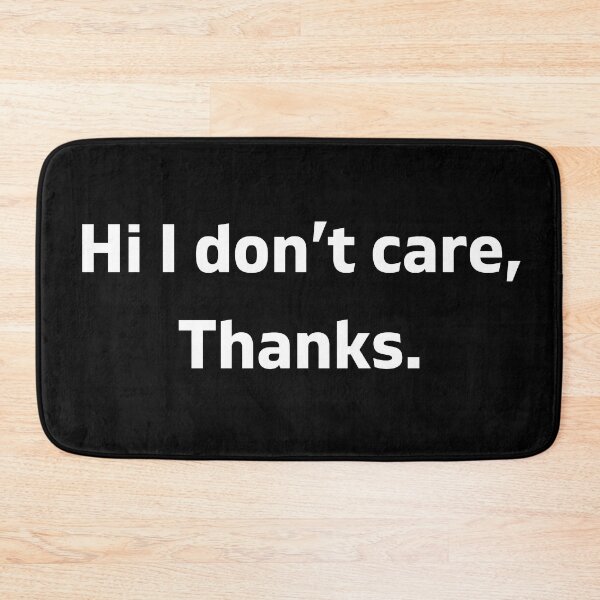 Item preview, hi i dont care thanks designed and sold by TTOLEDO10K.