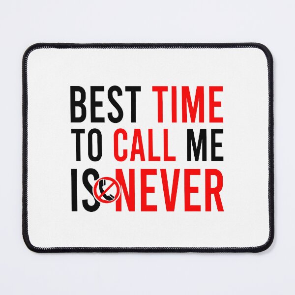 Item preview, Best Time To Call Me Is Never designed and sold by Bigilyy.