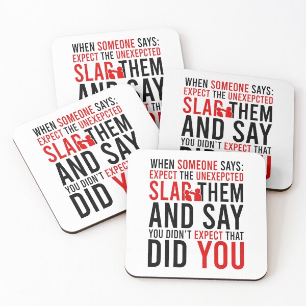 Item preview, when someone says expect the unexepcted slap them and say you didn't expect did you designed and sold by Bigilyy.