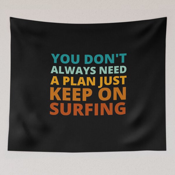 Item preview, You Don't Always Need a Plan Just Keep on Surfing designed and sold by Crafty-Mornings.