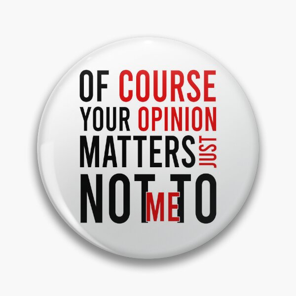 Item preview, Of Course Your Opinion Matters Just Not To Me designed and sold by Bigilyy.