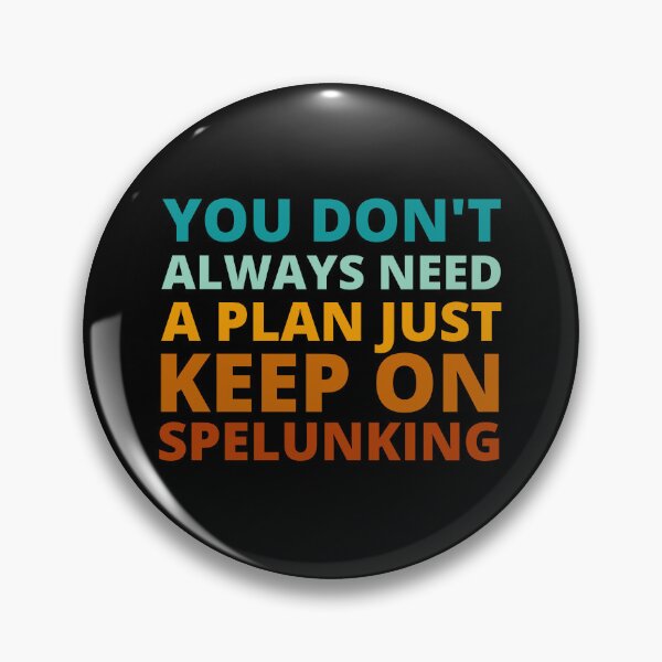 Item preview, You Don't Always Need a Plan Just Keep on Spelunking designed and sold by Crafty-Mornings.