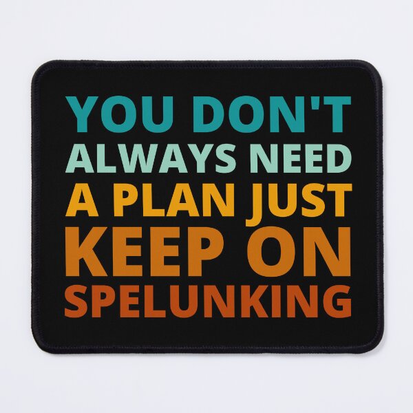 Item preview, You Don't Always Need a Plan Just Keep on Spelunking designed and sold by Crafty-Mornings.