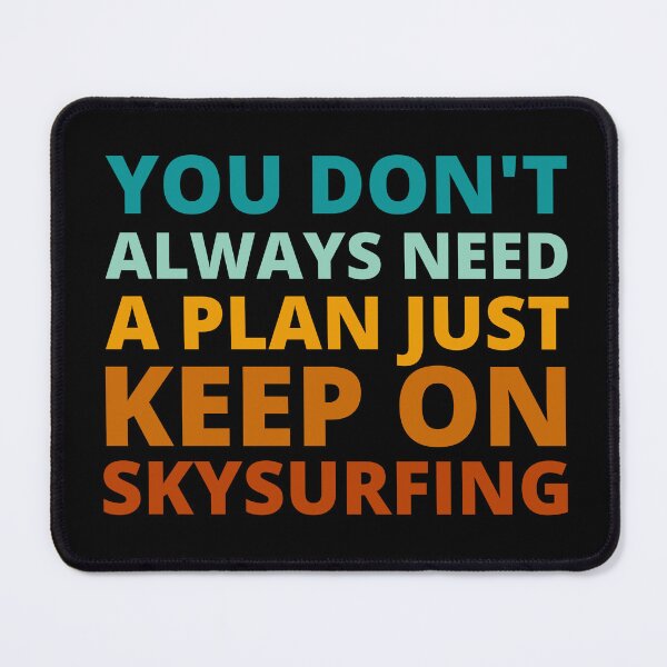 Item preview, You Don't Always Need a Plan Just Keep on Skysurfing designed and sold by Crafty-Mornings.