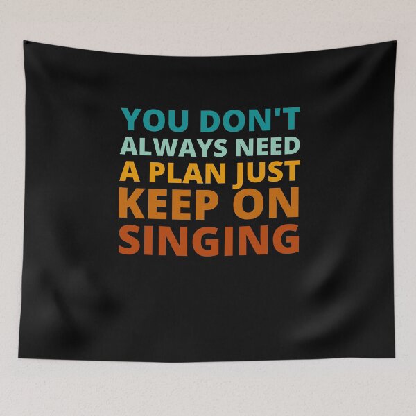 Item preview, You Don't Always Need a Plan Just Keep on Singing designed and sold by Crafty-Mornings.