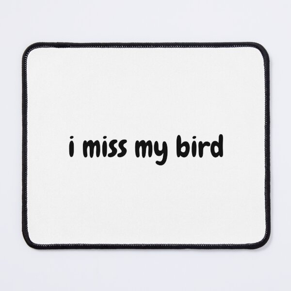 Item preview, i miss my bird designed and sold by GlennKing5.