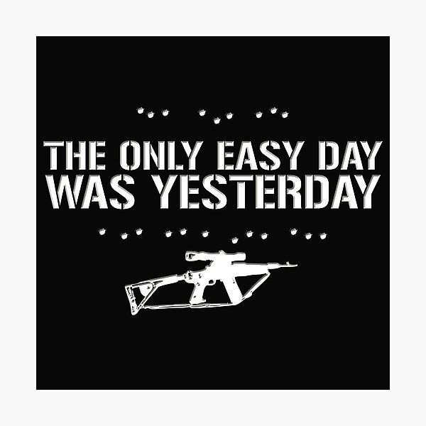 The Only Easy Day Was Yesterday - White Text Photographic Print