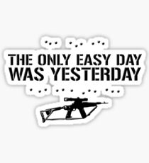 The Only Easy Day Was Yesterday Sticker
