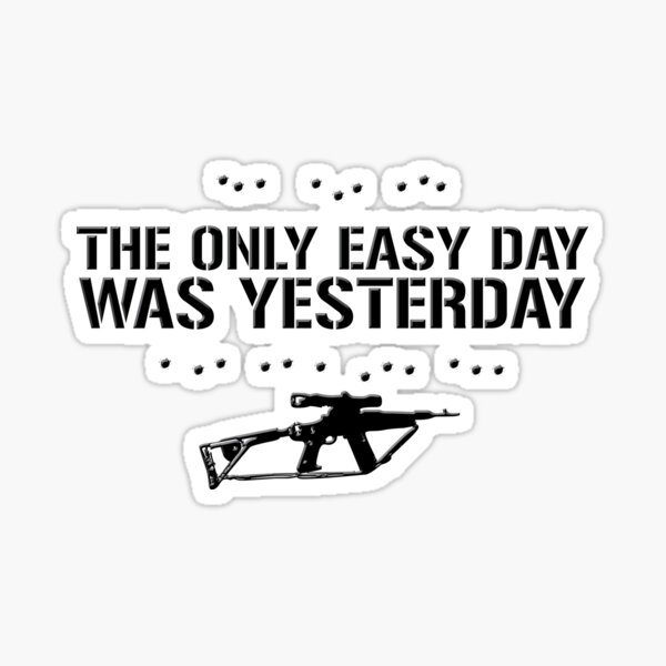 The Only Easy Day Was Yesterday Sticker
