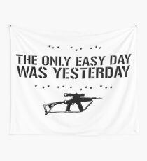 The Only Easy Day Was Yesterday Wall Tapestry