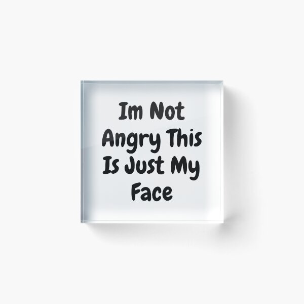 Item preview, Im Not Angry This Is Just My Face designed and sold by The Love Quill.