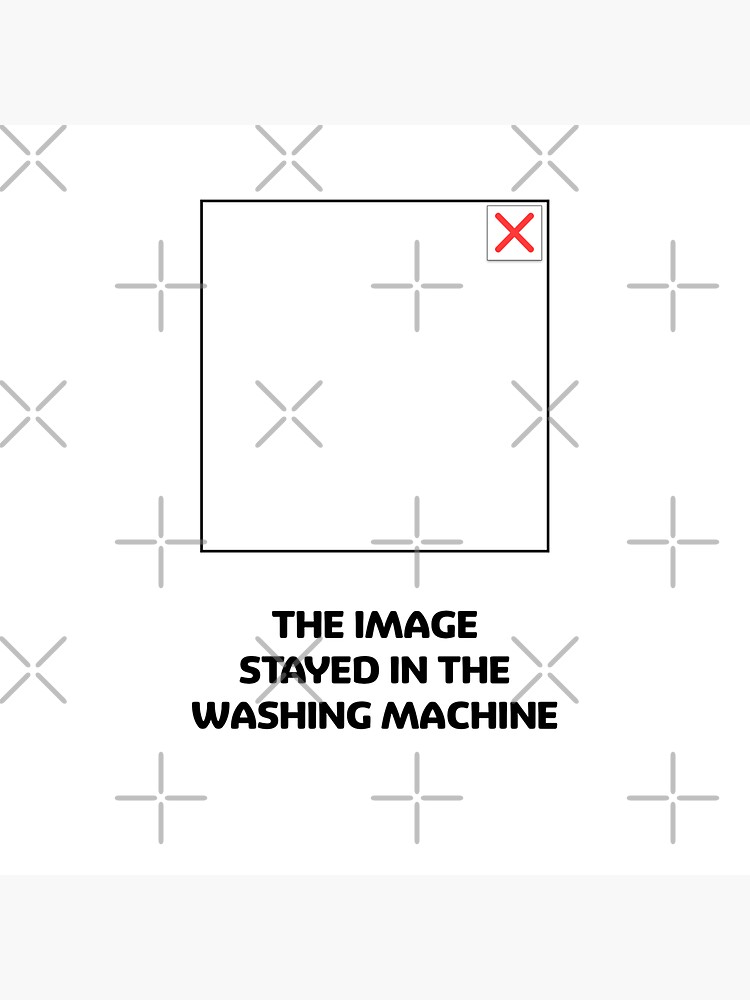 "THE IMAGE STAYED IN THE WASHING MACHINE" Sticker for Sale by