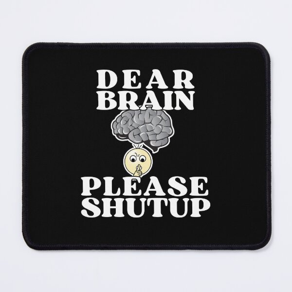 Item preview, Dear Brain Please Shut up - Funny Quote designed and sold by pod-plus-plus.