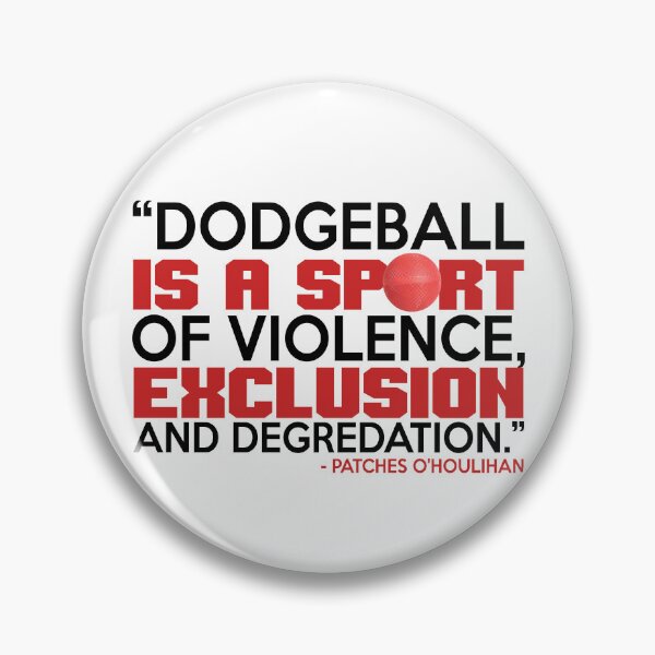 Item preview, Dodgeball is a sport of violence, exclusion and degredation. -Patches O'houlihan, Dodgeball  designed and sold by Sticker Up.