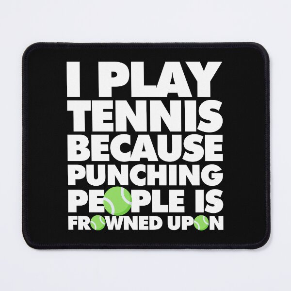 Item preview, I Play Tennis Because Punching People Is Frowned Upon Funny Tennis Player designed and sold by elhefe.