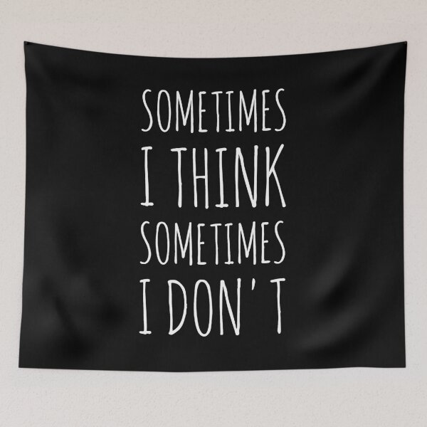 Item preview, Sometimes I think sometimes I don't designed and sold by alexmichel91.