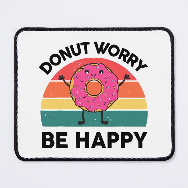 Item preview, Donut Worry Be Happy Sweet Snack Lover designed and sold by Earthshaker-art.