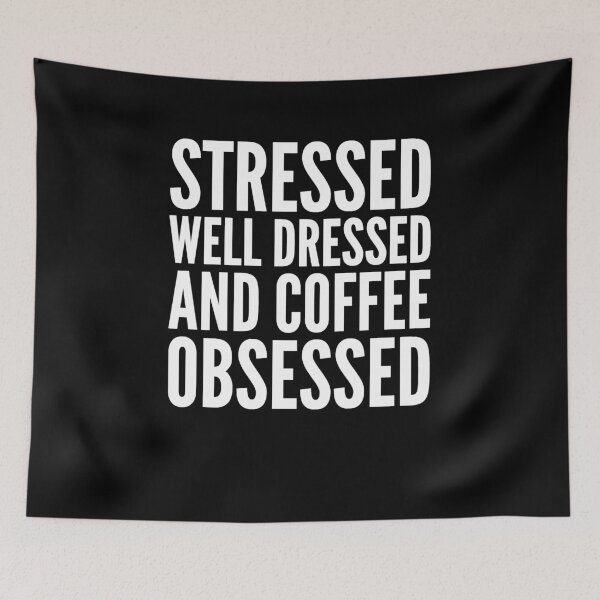Item preview, Stressed well dressed and coffee obsessed designed and sold by alexmichel91.