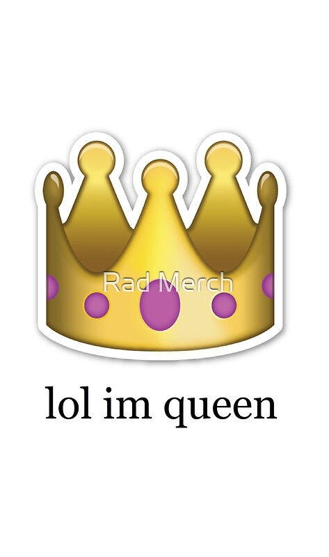 lol im queen '' Emoji Design