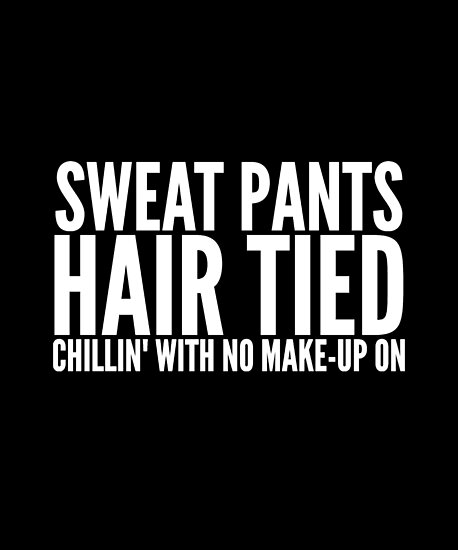 Sweat Pants Hair Tied Chillin S With No Make Up Poster By
