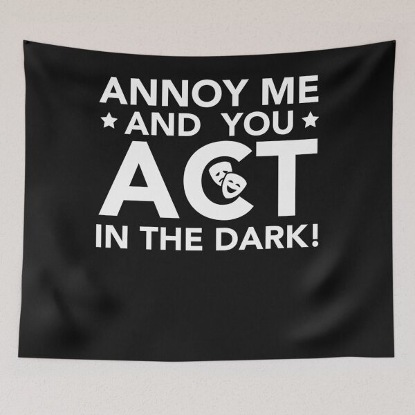 Item preview, Annoy Me And You Act In The Dark - Theater Shirt Backstage  designed and sold by RicStafford.