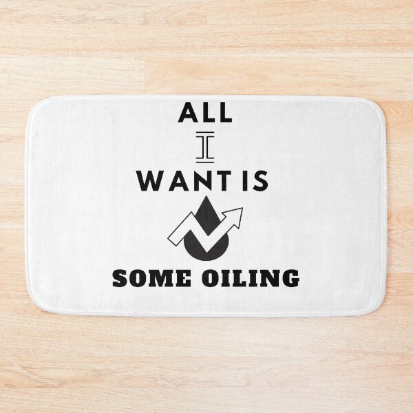 Item preview, All I Want Is Some Oiling designed and sold by Quirky Dez.