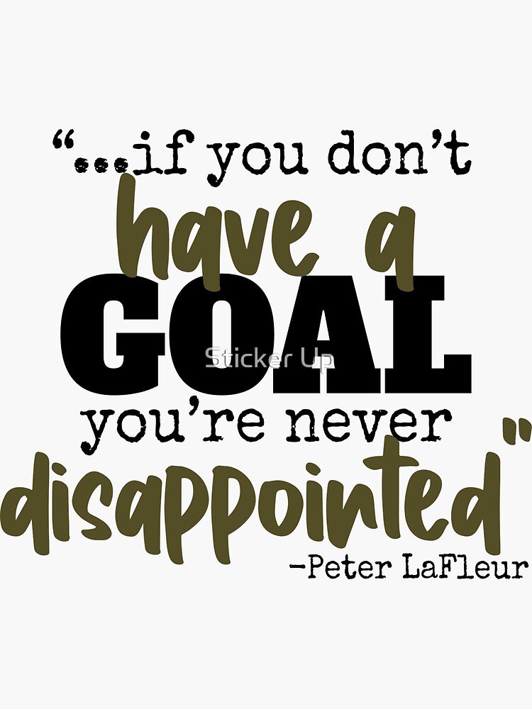 "If you never have a goal you're never disappointed Peter LaFleur