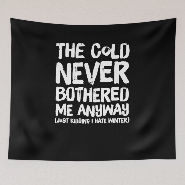 Item preview, The cold never bothered me anyway just kidding i hate winter designed and sold by alexmichel91.
