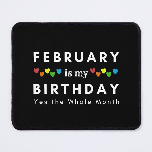 Item preview, February Is My Birthday Yes the Whole Month designed and sold by pookamon14.