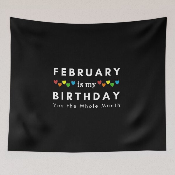 Item preview, February Is My Birthday Yes the Whole Month designed and sold by pookamon14.