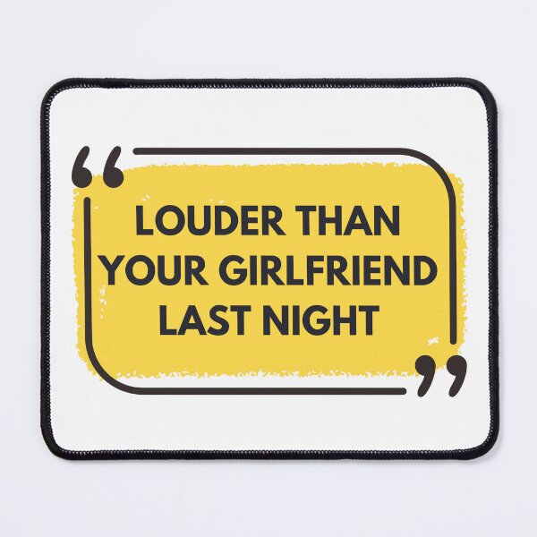 Item preview, Louder Than Your Girlfriend Last Night funny designed and sold by Pride-Casuals.
