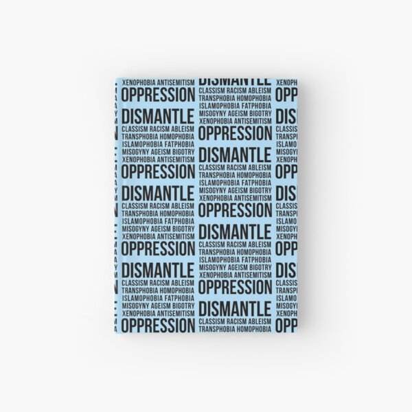 Dismantle Oppression • riotcakes Original Design • Social Justice • Political Hardcover Journal