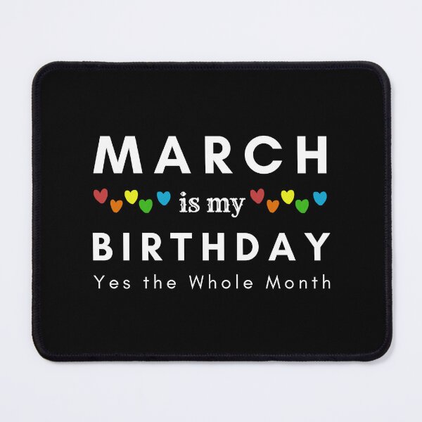 Item preview, March Is My Birthday Yes the Whole Month designed and sold by pookamon14.