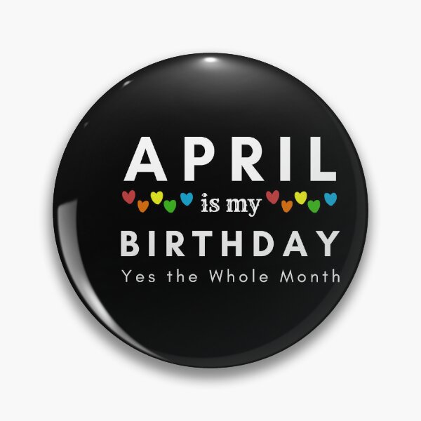 Item preview, April Is My Birthday Yes the Whole Month designed and sold by pookamon14.