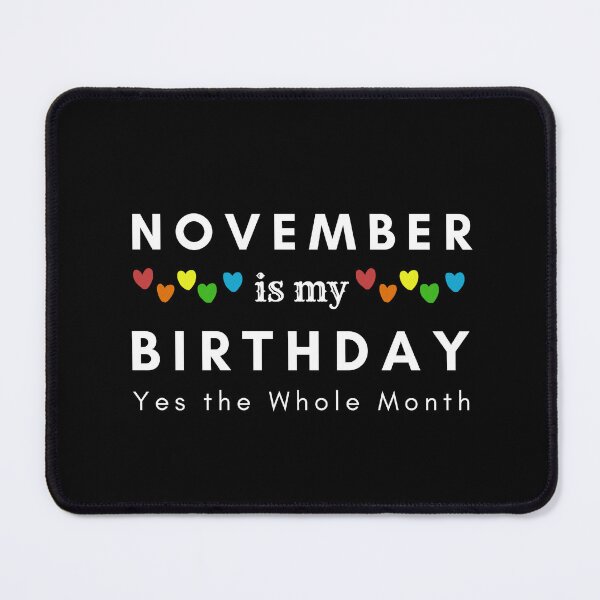 Item preview, November Is My Birthday Yes the Whole Month designed and sold by pookamon14.