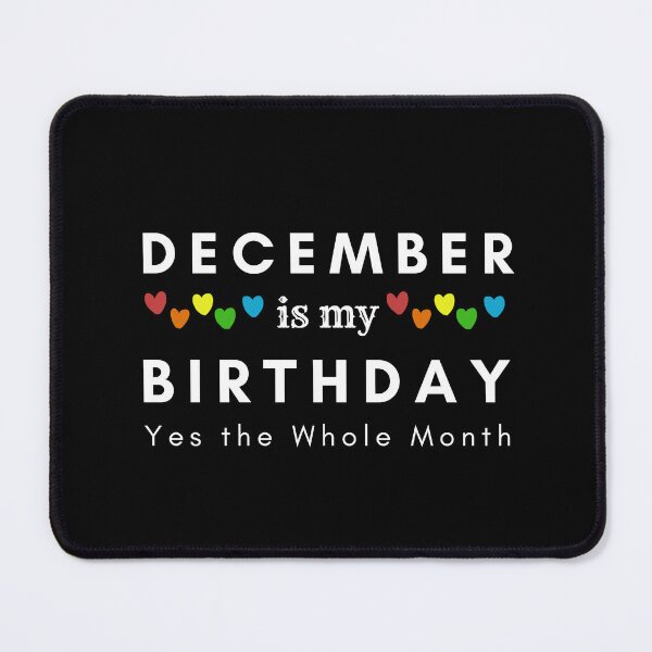 Item preview, December Is My Birthday Yes the Whole Month designed and sold by pookamon14.