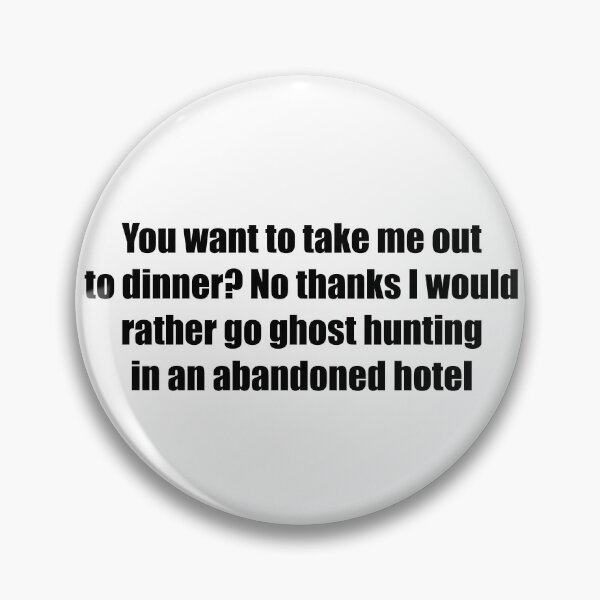 Item preview, You want to take me out to dinner? No thanks (ghost hunting) designed and sold by WildFox111.