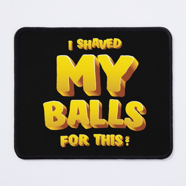 Item preview, I Shaved My Balls For This Funny designed and sold by Urosek.
