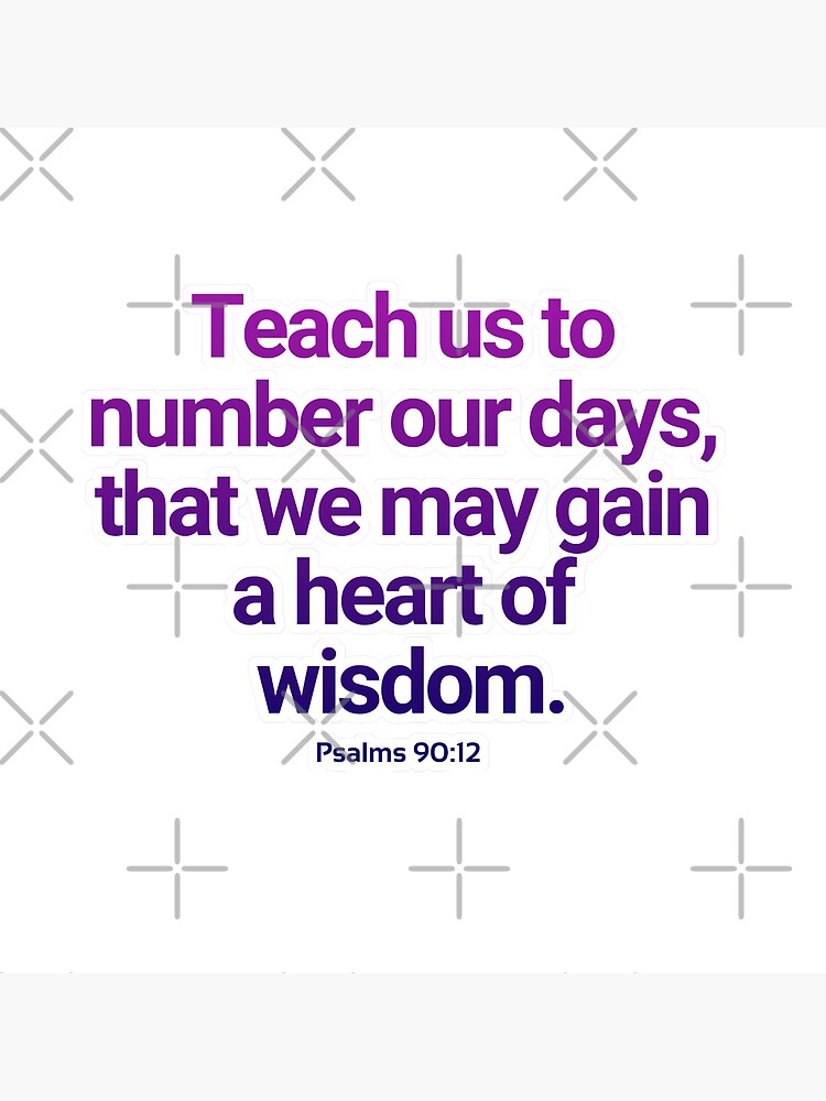Teach Us To Number Our Days {Poster} Teach Us To Number Our Days {Poster}