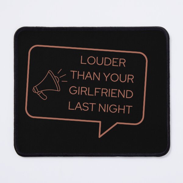Item preview, Louder Than Your Girlfriend Last Night funny designed and sold by Pride-Casuals.