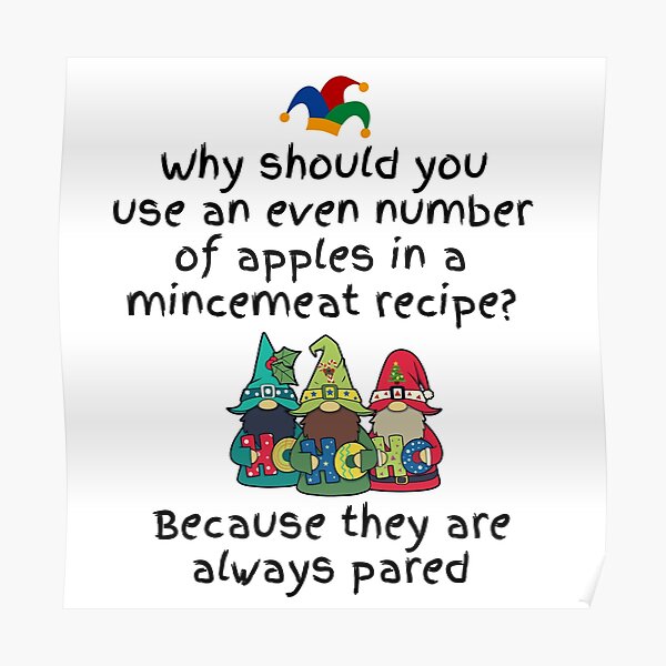 "Mince Pie Jokes Why should you use an even number of apples in a
