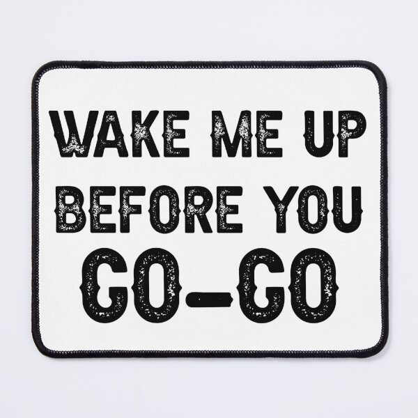 Item preview, wake me up before you go go designed and sold by THEONEE.