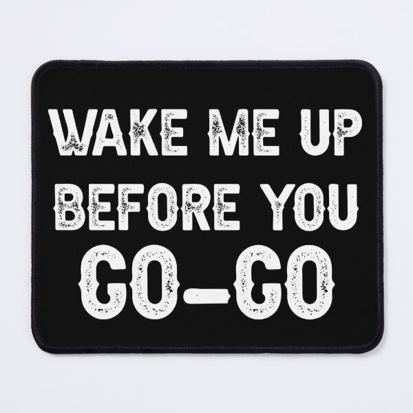 Item preview, wake me up before you go go designed and sold by THEONEE.