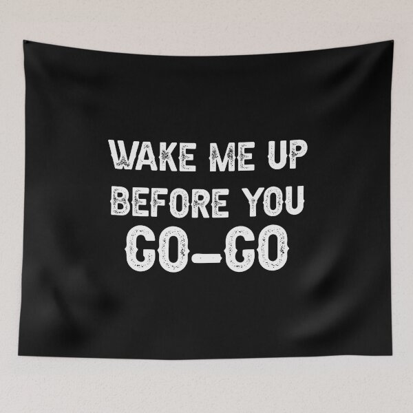 Item preview, wake me up before you go go designed and sold by THEONEE.