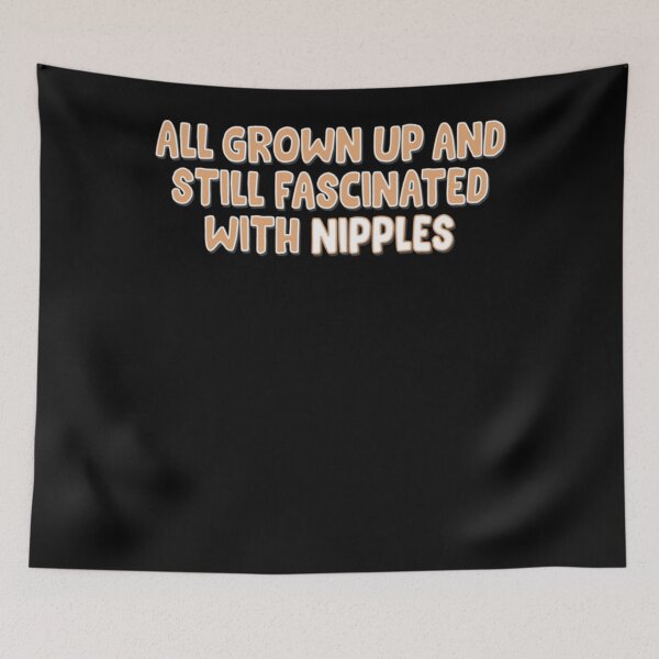 Item preview, All Grown Up and Still Fascinated With Nipples  designed and sold by AUDREZENBERGER.