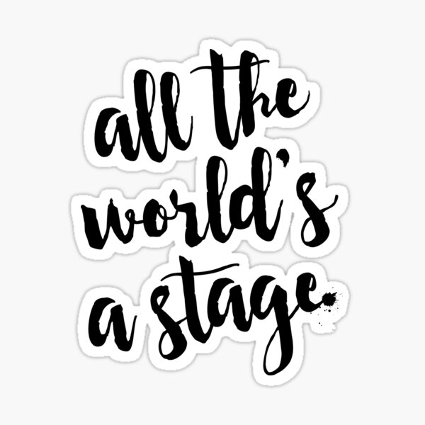 All the World's a Stage - Shakespeare Quote Sticker