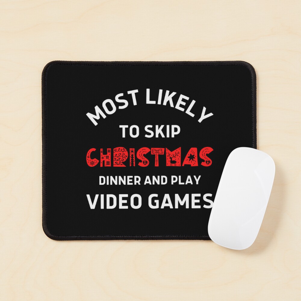 Most Likely to Skip Christmas Dinner and Play Video Games