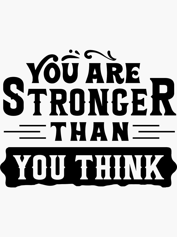 You Are Stronger Than You Think 2 Sticker For Sale By Confusedmess Redbubble 4564