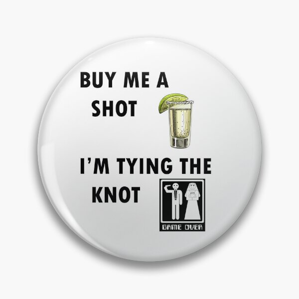 Item preview, Buy Me A Shot I'm Tying The Knot designed and sold by The-Wombat-RSA.